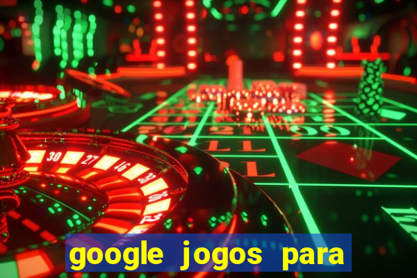 google jogos para ganhar dinheiro